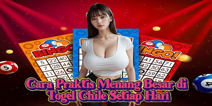 Cara Praktis Menang Besar di Togel Chile Setiap Hari Cara Praktis Menang Besar di Togel Chile Setiap Hari