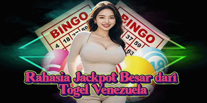 Rahasia Jackpot Besar dari Togel Venezuela Rahasia Jackpot Besar dari Togel Venezuela